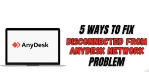 Read more about the article Disconnected from AnyDesk Network: 5 Easy Solutions to Reconnect Instantly