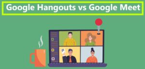 Read more about the article Google Hangouts vs Google Meet: Unrivaled Comparison for Better Communication