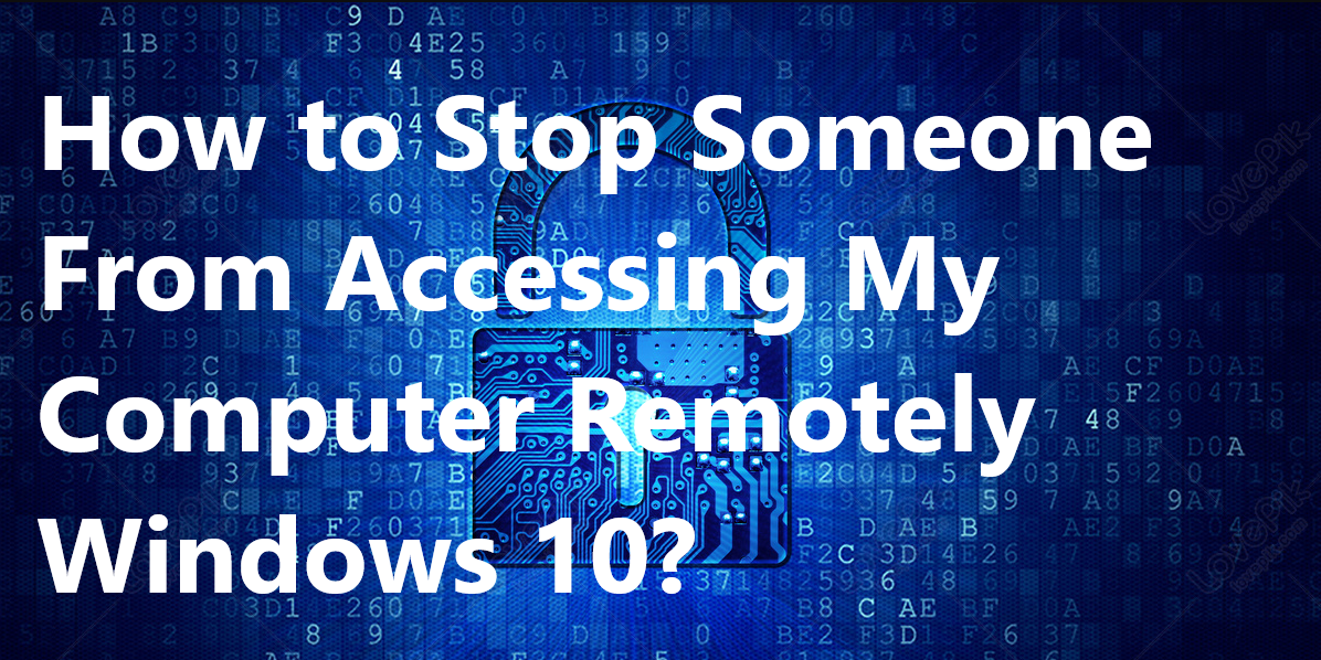You are currently viewing How to Stop Someone From Accessing My Computer Remotely Windows 10: Foolproof Guide