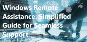 Read more about the article Windows Remote Assistance: Simplified Guide for Seamless Support