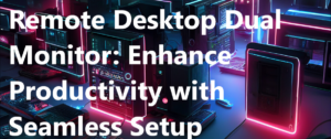 Read more about the article Remote Desktop Dual Monitor: Enhance Productivity with Seamless Setup