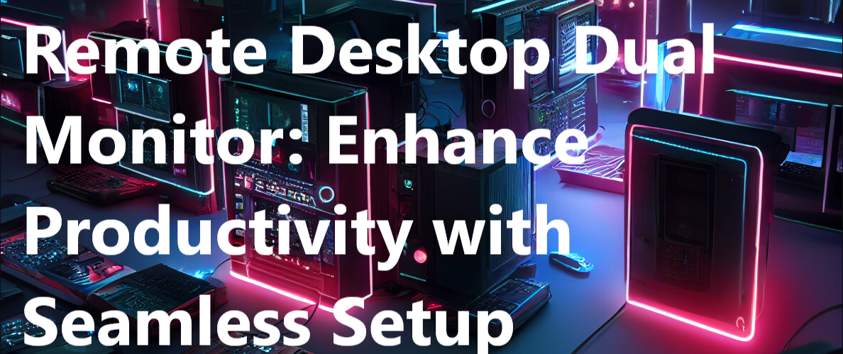 You are currently viewing Remote Desktop Dual Monitor: Enhance Productivity with Seamless Setup