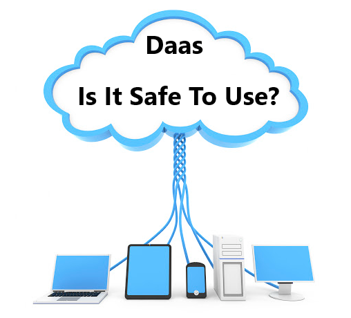 Is DaaS Safe To Use