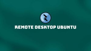 Read more about the article Ubuntu Remote Desktop from Windows: Effortless Setup and Powerful Control